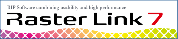 RasterLink7: Software RIP combining usability and high performance