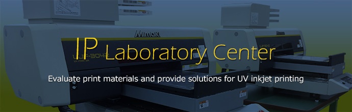 IP Laboratory Center: Evaluate print materials and provide solutions for UV inkjet printing